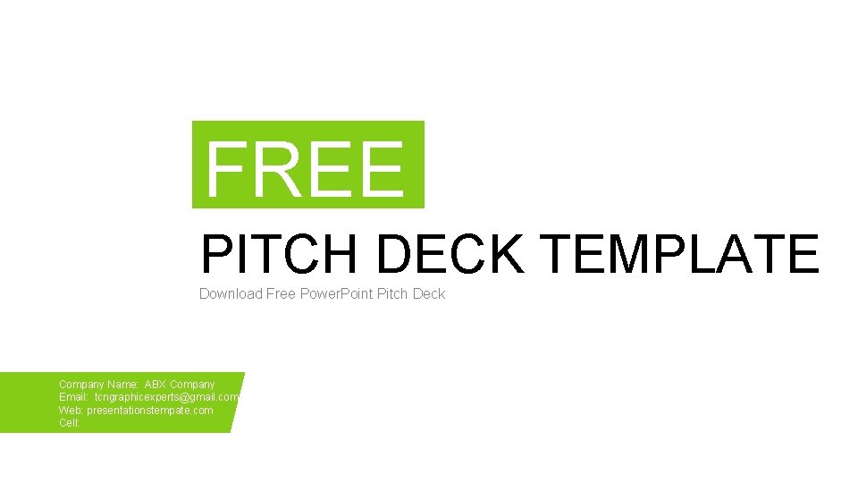 FREE PITCH DECK TEMPLATE Download Free Power. Point Pitch Deck Company Name: ABX Company FREE PITCH DECK TEMPLATE Download Free Power. Point Pitch Deck Company Name: ABX Company