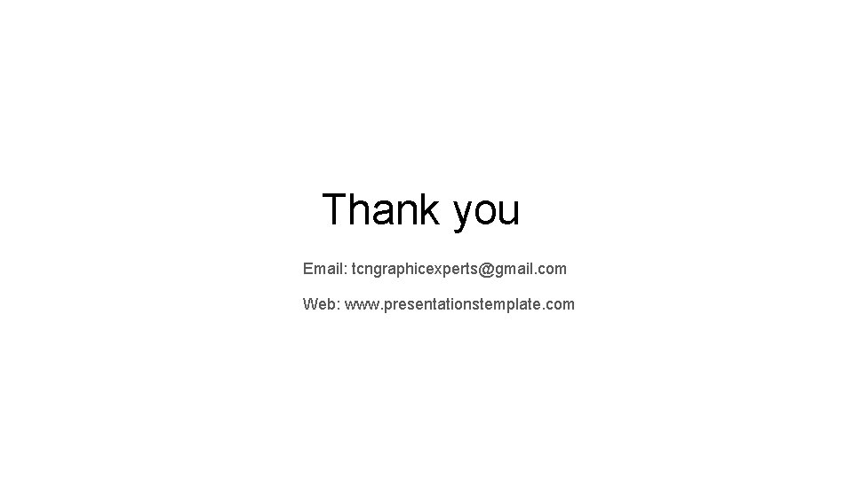 Thank you Email: tcngraphicexperts@gmail. com Web: www. presentationstemplate. com Thank you Email: tcngraphicexperts@gmail. com Web: www. presentationstemplate. com
