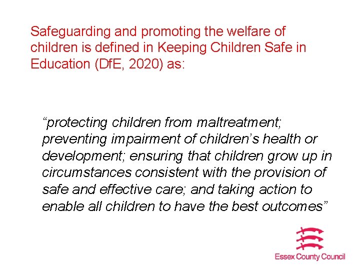 Safeguarding and promoting the welfare of children is defined in Keeping Children Safe in