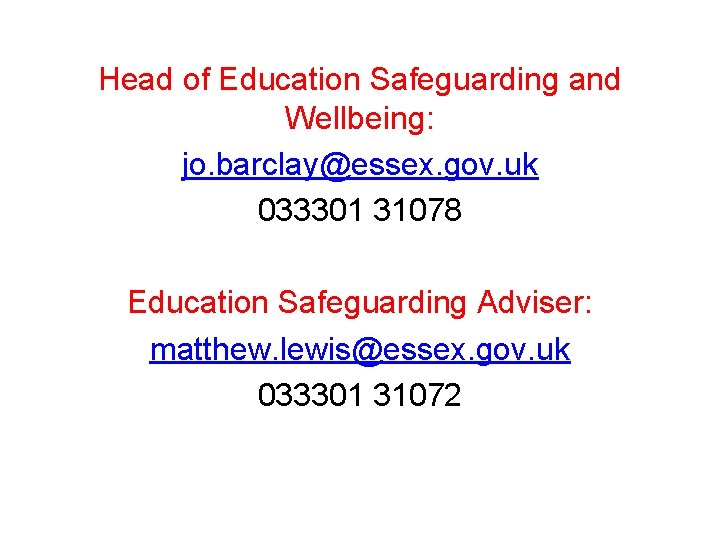 Head of Education Safeguarding and Wellbeing: jo. barclay@essex. gov. uk 033301 31078 Education Safeguarding