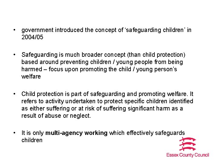  • government introduced the concept of ‘safeguarding children’ in 2004/05 • Safeguarding is