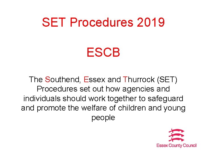 SET Procedures 2019 ESCB The Southend, Essex and Thurrock (SET) Procedures set out how