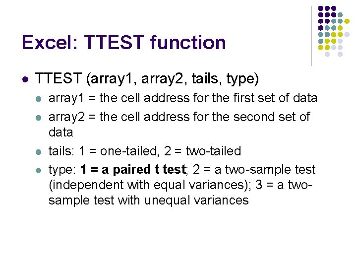 Excel: TTEST function l TTEST (array 1, array 2, tails, type) l l array