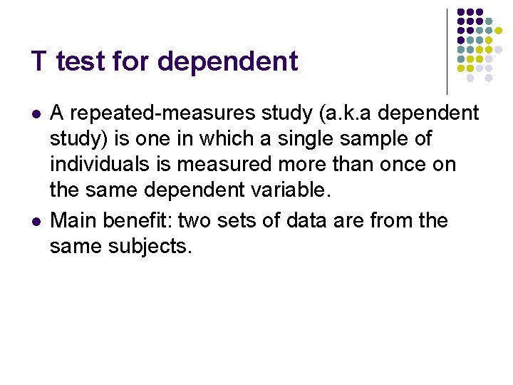 T test for dependent l l A repeated-measures study (a. k. a dependent study) T test for dependent l l A repeated-measures study (a. k. a dependent study)
