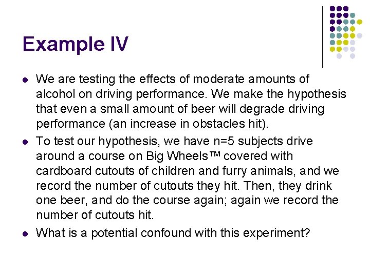 Example IV l l l We are testing the effects of moderate amounts of