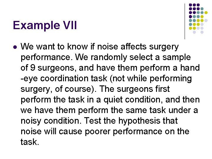 Example VII l We want to know if noise affects surgery performance. We randomly