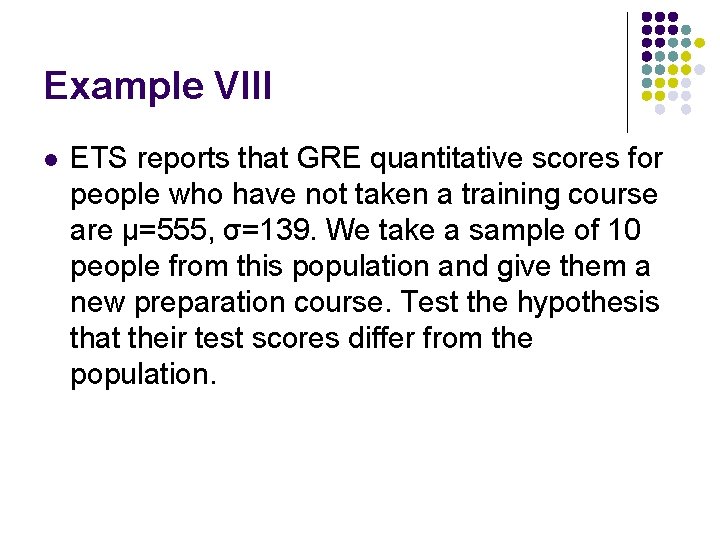 Example VIII l ETS reports that GRE quantitative scores for people who have not