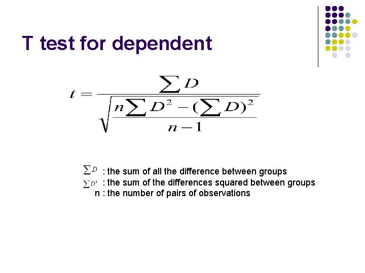 T test for dependent : the sum of all the difference between groups :