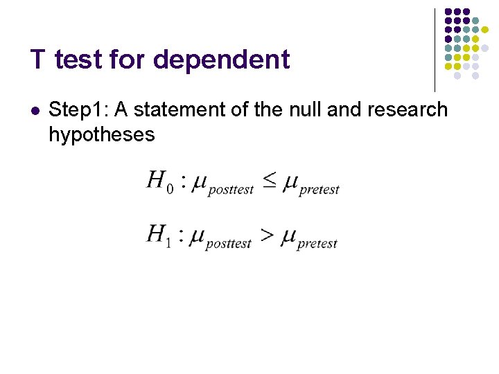 T test for dependent l Step 1: A statement of the null and research