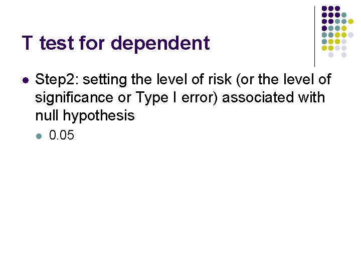 T test for dependent l Step 2: setting the level of risk (or the T test for dependent l Step 2: setting the level of risk (or the