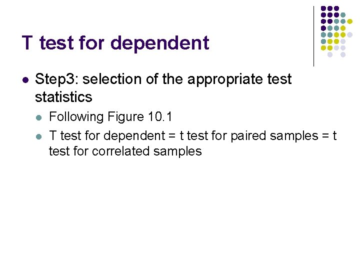 T test for dependent l Step 3: selection of the appropriate test statistics l