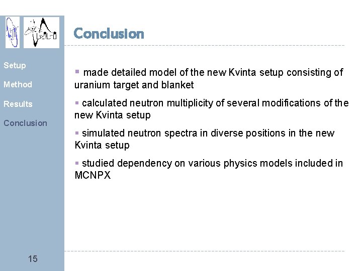 Conclusion Setup § made detailed model of the new Kvinta setup consisting of Method