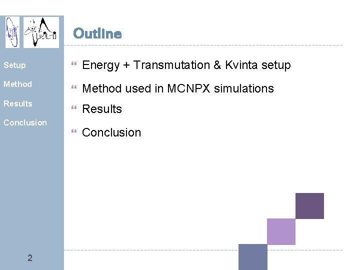 Outline Setup Method Results Energy + Transmutation & Kvinta setup Method used in MCNPX