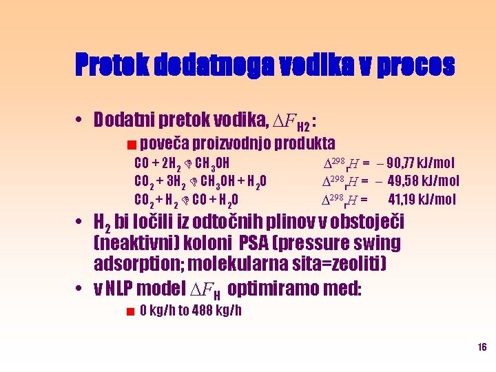 Pretok dodatnega vodika v proces • Dodatni pretok vodika, FH 2 : poveča proizvodnjo