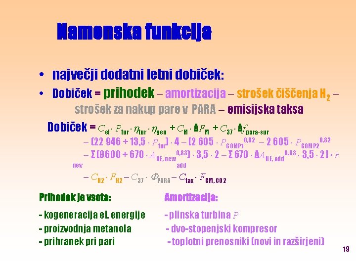 Namenska funkcija • največji dodatni letni dobiček: • Dobiček = prihodek amortizacija strošek čiščenja