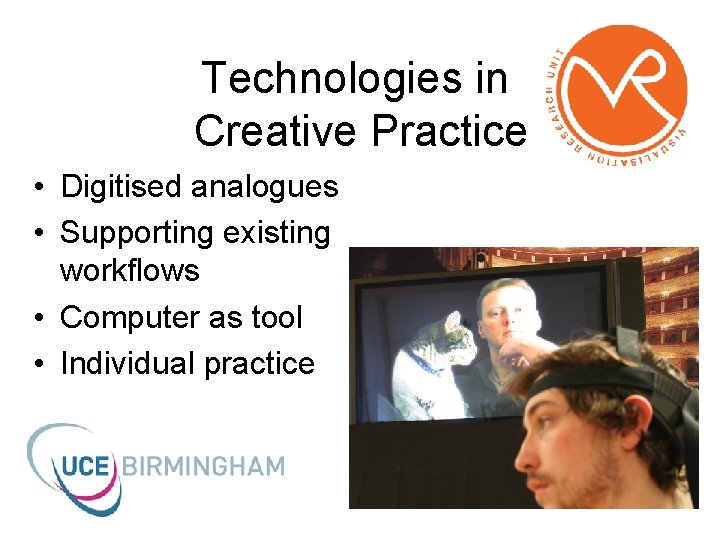 Technologies in Creative Practice • Digitised analogues • Supporting existing workflows • Computer as