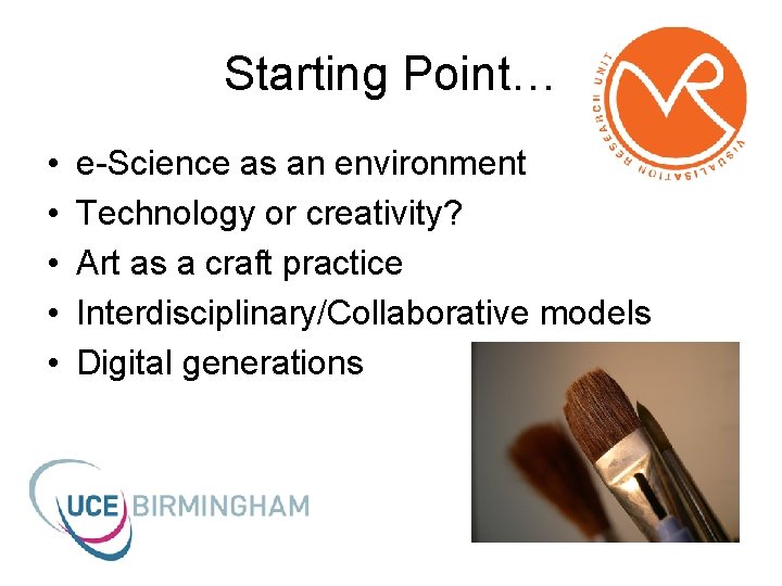 Starting Point… • • • e-Science as an environment Technology or creativity? Art as