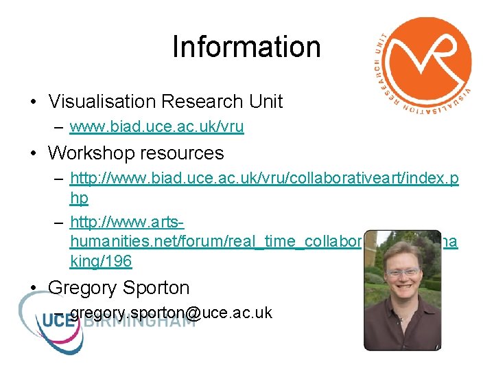 Information • Visualisation Research Unit – www. biad. uce. ac. uk/vru • Workshop resources