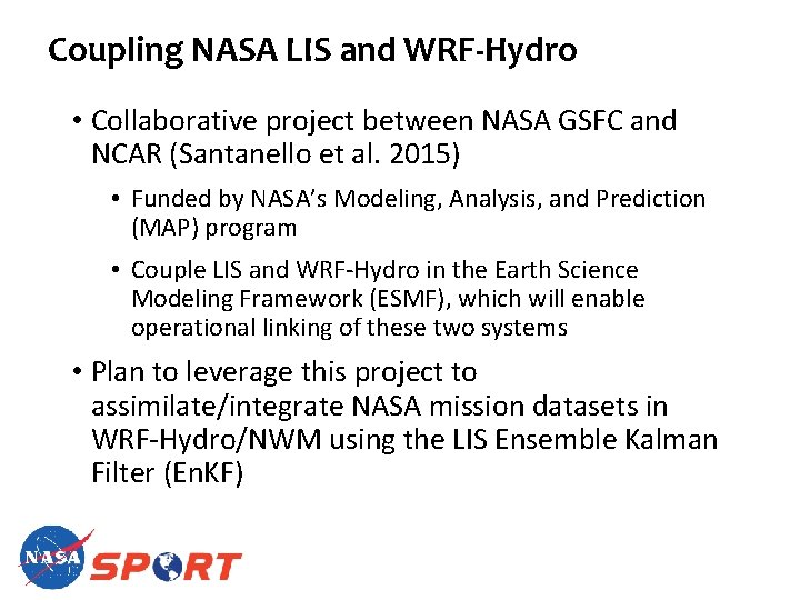 Coupling NASA LIS and WRF-Hydro • Collaborative project between NASA GSFC and NCAR (Santanello