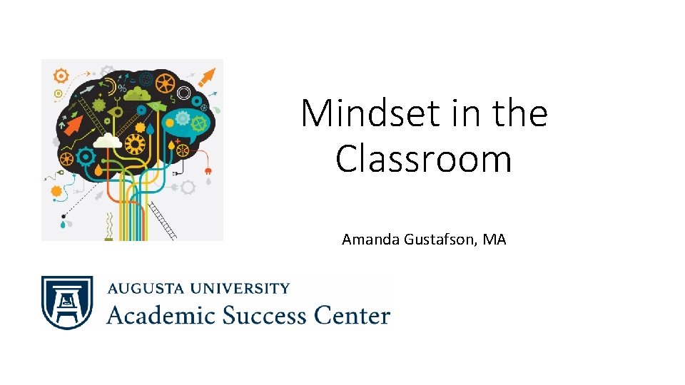 Mindset in the Classroom Amanda Gustafson, MA Mindset in the Classroom Amanda Gustafson, MA