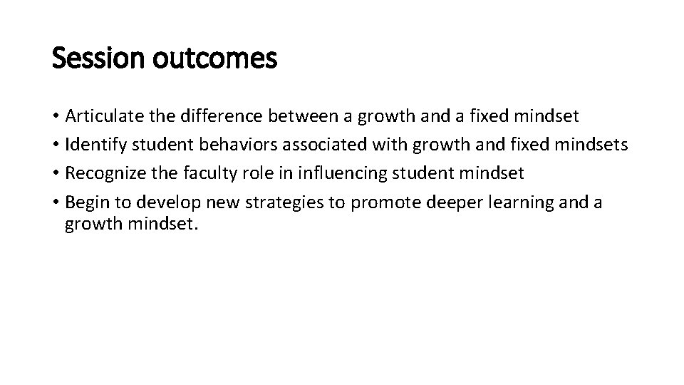 Session outcomes • Articulate the difference between a growth and a fixed mindset • Session outcomes • Articulate the difference between a growth and a fixed mindset •