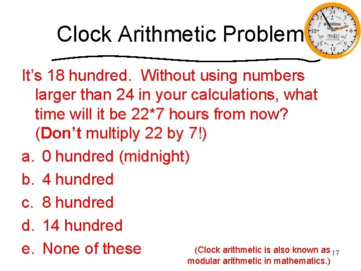 Clock Arithmetic Problem It’s 18 hundred. Without using numbers larger than 24 in your