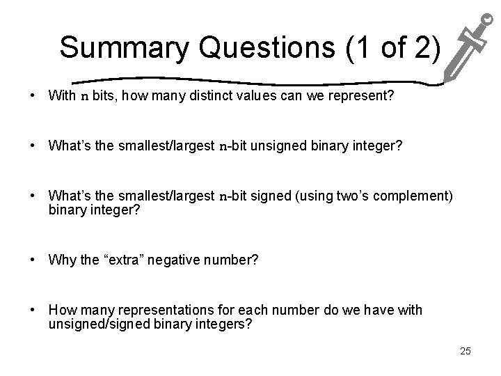 Summary Questions (1 of 2) • With n bits, how many distinct values can