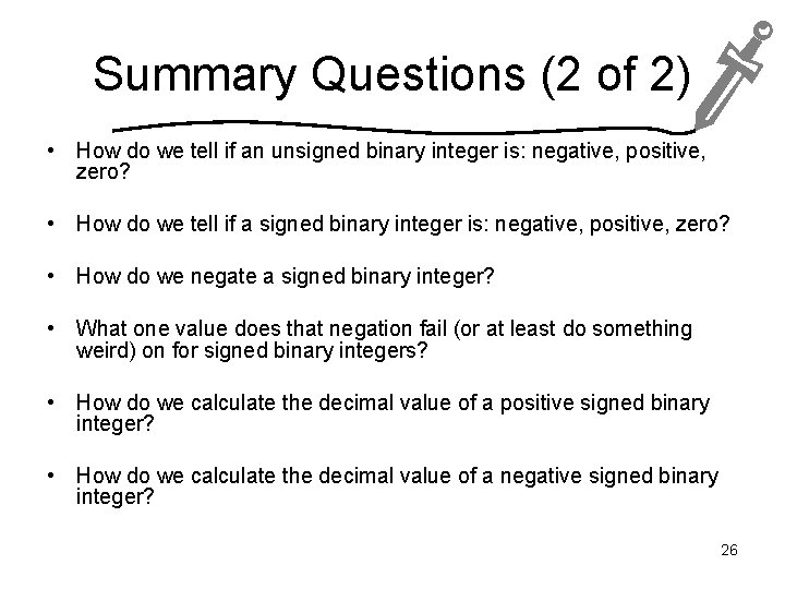 Summary Questions (2 of 2) • How do we tell if an unsigned binary