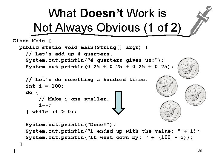 What Doesn’t Work is Not Always Obvious (1 of 2) Class Main { public