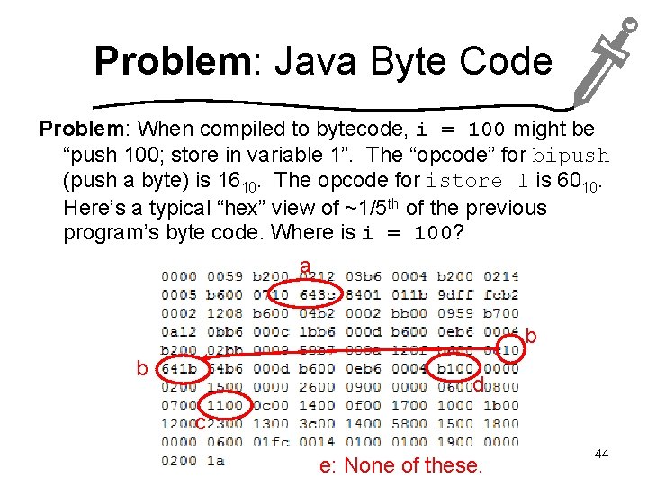 Problem: Java Byte Code Problem: When compiled to bytecode, i = 100 might be