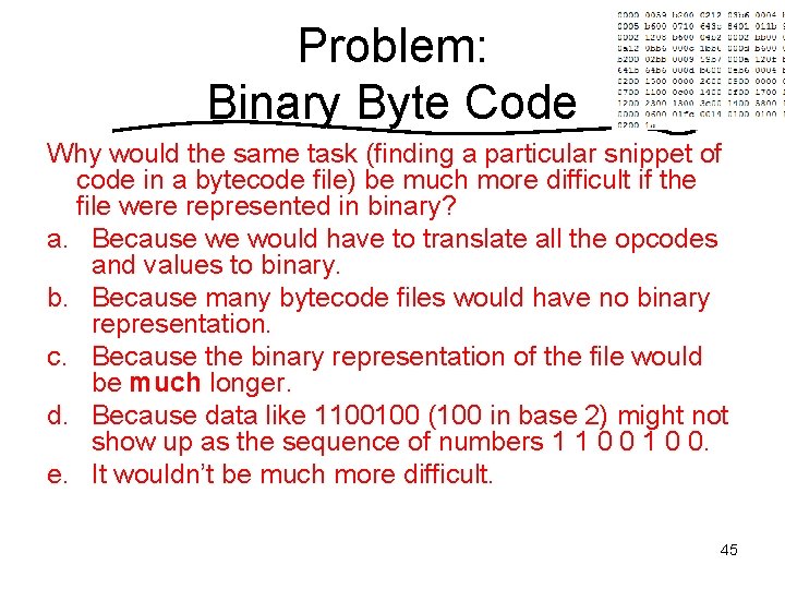 Problem: Binary Byte Code Why would the same task (finding a particular snippet of