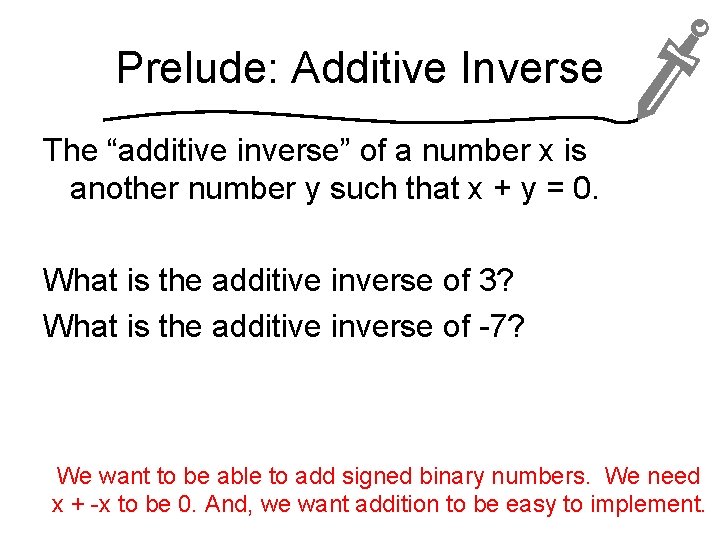 Prelude: Additive Inverse The “additive inverse” of a number x is another number y