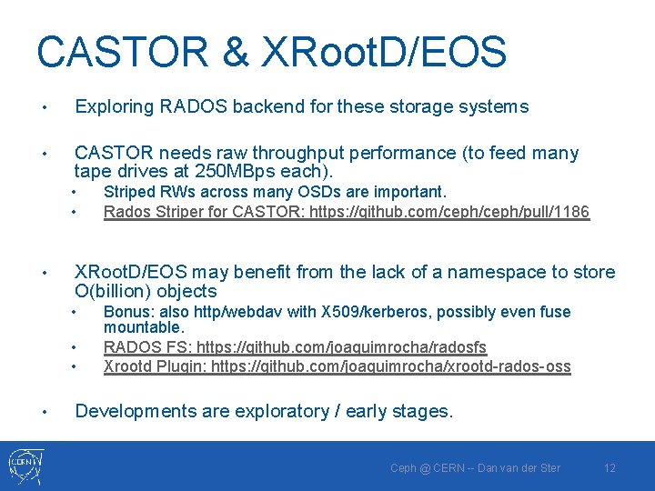 CASTOR & XRoot. D/EOS • Exploring RADOS backend for these storage systems • CASTOR