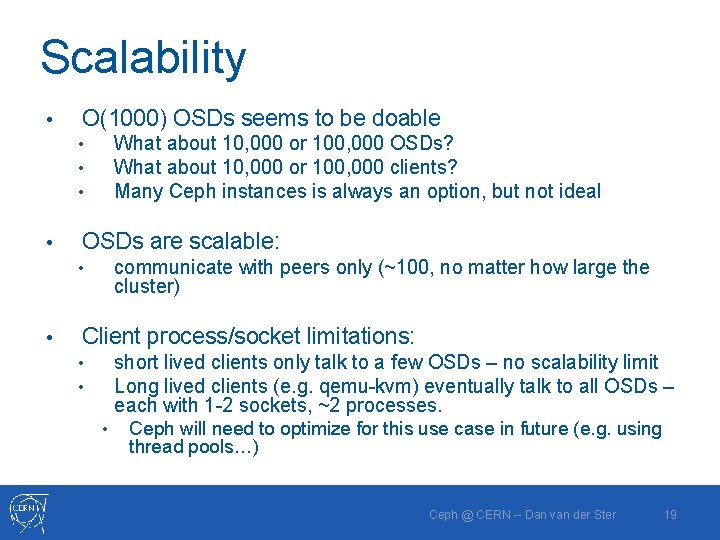 Scalability • O(1000) OSDs seems to be doable What about 10, 000 or 100,