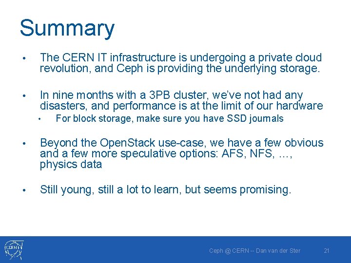 Summary • The CERN IT infrastructure is undergoing a private cloud revolution, and Ceph