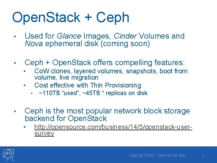 Open. Stack + Ceph • Used for Glance Images, Cinder Volumes and Nova ephemeral