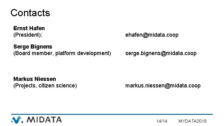 Contacts Ernst Hafen (President): ehafen@midata. coop Serge Bignens (Board member, platform development) serge. bignens@midata.