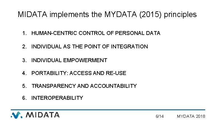 MIDATA implements the MYDATA (2015) principles 1. HUMAN-CENTRIC CONTROL OF PERSONAL DATA 2. INDIVIDUAL