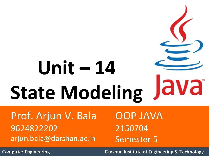 Unit – 14 State Modeling Prof. Arjun V. Bala 9624822202 arjun. bala@darshan. ac. in