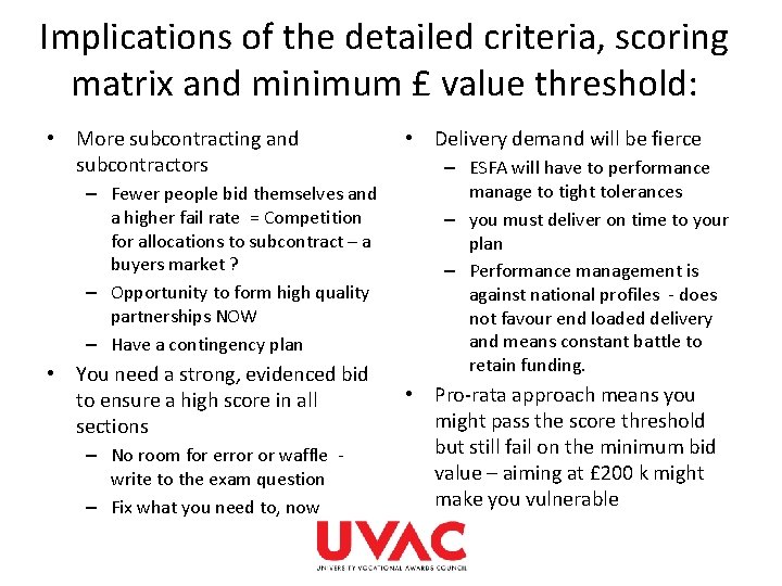 Implications of the detailed criteria, scoring matrix and minimum £ value threshold: • More