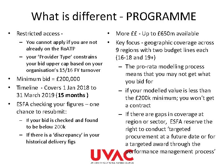 What is different - PROGRAMME • Restricted access - • More ££ - Up