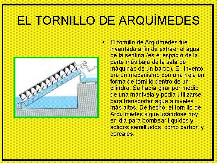 EL TORNILLO DE ARQUÍMEDES • El tornillo de Arquímedes fue inventado a fin de