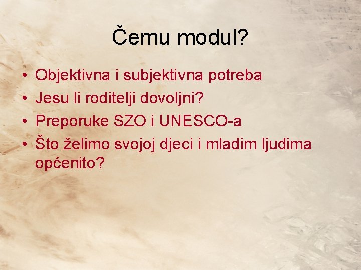 Čemu modul? • • Objektivna i subjektivna potreba Jesu li roditelji dovoljni? Preporuke SZO