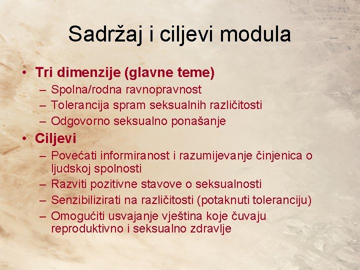 Sadržaj i ciljevi modula • Tri dimenzije (glavne teme) – Spolna/rodna ravnopravnost – Tolerancija Sadržaj i ciljevi modula • Tri dimenzije (glavne teme) – Spolna/rodna ravnopravnost – Tolerancija