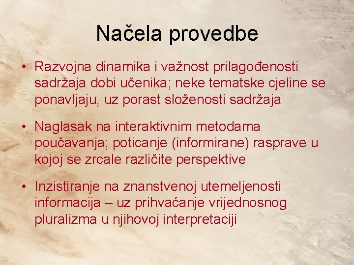 Načela provedbe • Razvojna dinamika i važnost prilagođenosti sadržaja dobi učenika; neke tematske cjeline