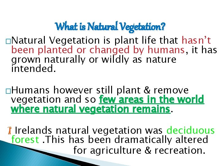 �Natural What is Natural Vegetation? Vegetation is plant life that hasn’t been planted or