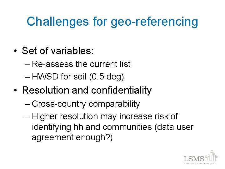 Challenges for geo-referencing • Set of variables: – Re-assess the current list – HWSD