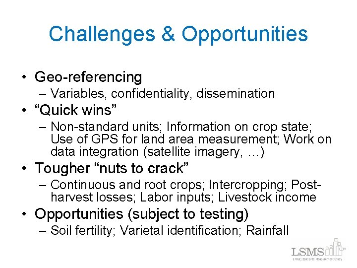 Challenges & Opportunities • Geo-referencing – Variables, confidentiality, dissemination • “Quick wins” – Non-standard