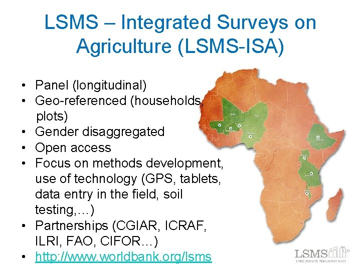LSMS – Integrated Surveys on Agriculture (LSMS-ISA) • Panel (longitudinal) • Geo-referenced (households, plots)