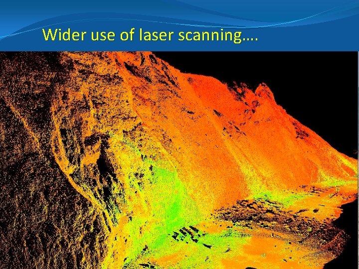 Wider use of laser scanning…. 